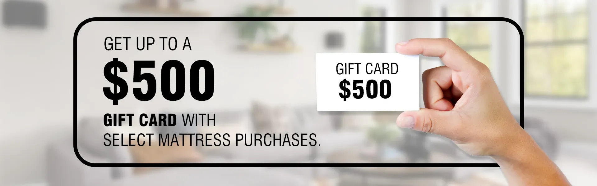 Get up to $500 Gift Card with Select Mattress Purchase